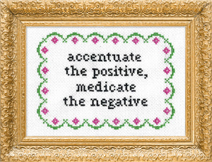 Accentuate The Positive, Medicate The Negative