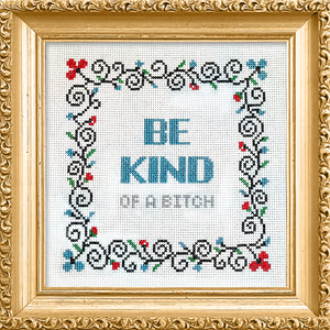 Be Kind (of a bitch)