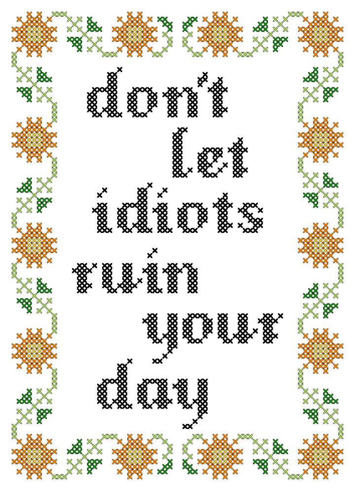 Don't Let Idiots Ruin Your Day Subversive Cross Stitch