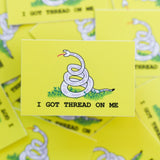 I've Got Thread On Me sticker