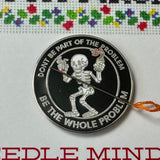 Be The Whole Problem Needle Minder