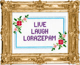 Live, Laugh, Lorazepam by Mr. Stevers