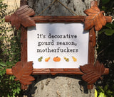 It's Decorative Gourd Season, Motherfuckers