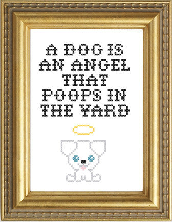 A Dog Is An Angel That Poops In The Yard