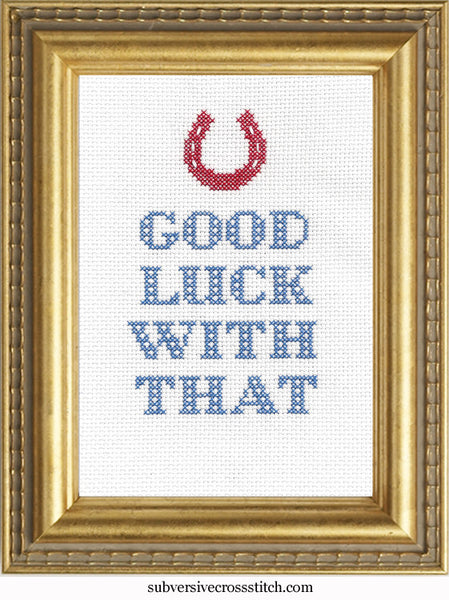 ♦︎ GOOD LUCK!! PDF: Good Luck With That – Subversive Cross Stitch